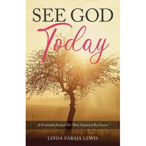 See God Today: A Gratitude Journal for Those Impacted by Cancer