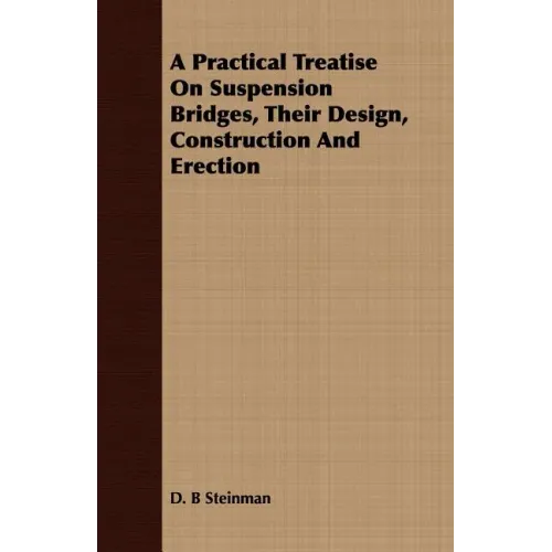 A Practical Treatise On Suspension Bridges, Their Design, Construction And Erection