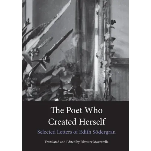 The Poet Who Created Herself: Selected Letters of Edith Södergran