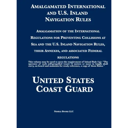 Amalgamated International and U.S. Inland Navigation Rules: Amalgamation of the International Regulations for Preventing Collisions at Sea and the U.S