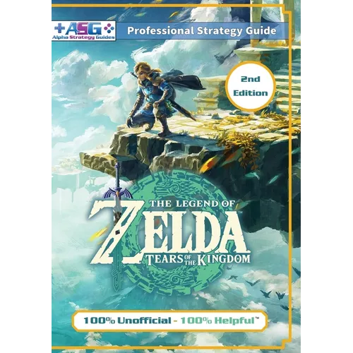The Legend of Zelda Tears of the Kingdom Strategy Guide Book (2nd Edition - Full Color): 100% Unofficial - 100% Helpful Walkthrough