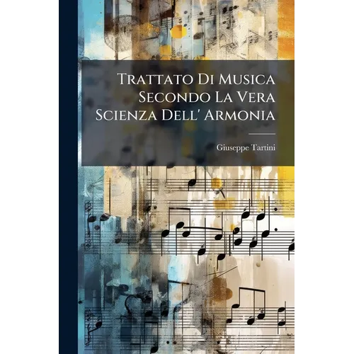 Trattato Di Musica Secondo La Vera Scienza Dell' Armonia
