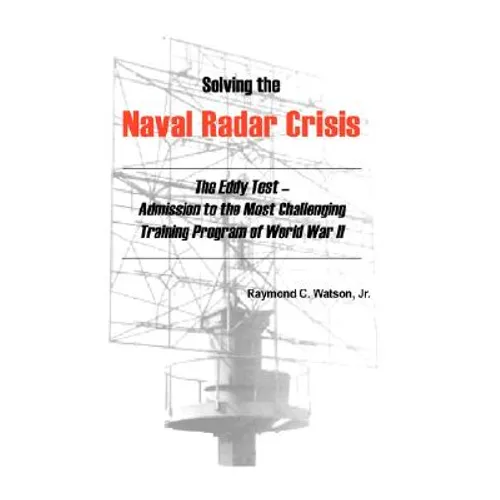 Solving the Naval Radar Crisis: The Eddy Test - Admission to the Most Unusual Training Program of World War II