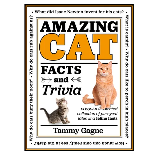 Amazing Cat Facts and Trivia: An Illustrated Collection of Pussycat Tales and Feline Facts