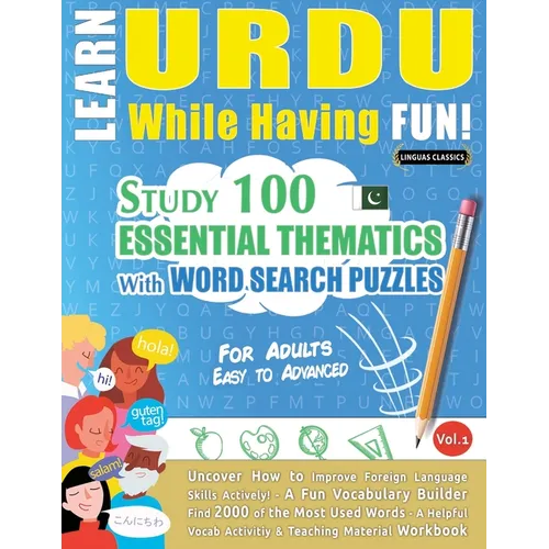 Learn Urdu While Having Fun! - For Adults: Easy to Advanced - Study 100 Essential Thematics with Word Search Puzzles - Vol.1