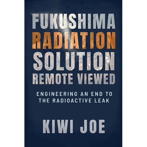Fukushima Radiation Solution Remote Viewed: Engineering an End to the Radioactive Leak