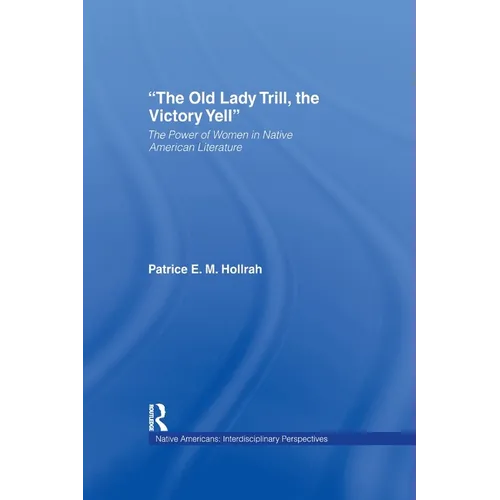 The Old Lady Trill, the Victory Yell: The Power of Women in Native American Literature