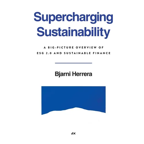 Supercharging Sustainability: A Big-Picture Overview of ESG 2.0 and Sustainable Finance