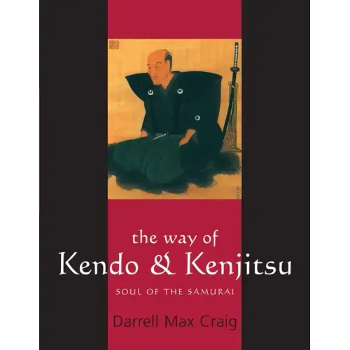 The Way of Kendo & Kenjitsu: Soul of the Samurai