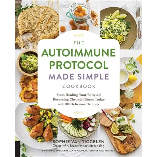 Autoimmune Protocol Made Simple Cookbook: Start Healing Your Body and Reversing Chronic Illness Today with 100 Delicious Recipes