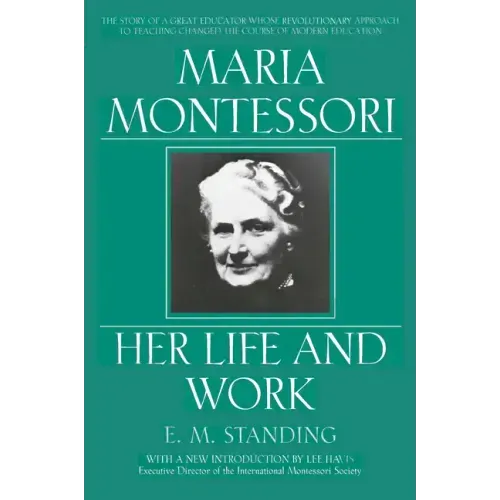 Maria Montessori: Her Life and Work