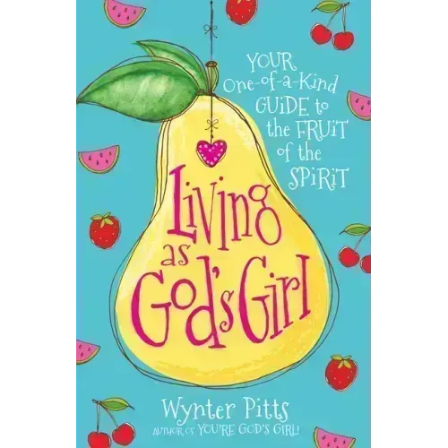 Living as God's Girl: Your One-Of-A-Kind Guide to the Fruit of the Spirit
