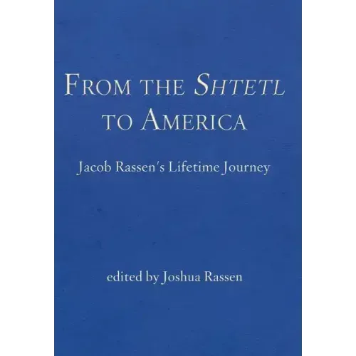 From the Shtetl to America: Jacob Rassen's Lifetime Journey