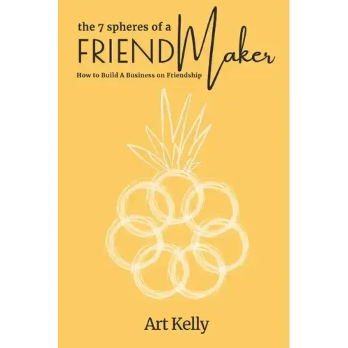 The 7 Spheres of a FriendMaker: How To Build A Business On Friendship