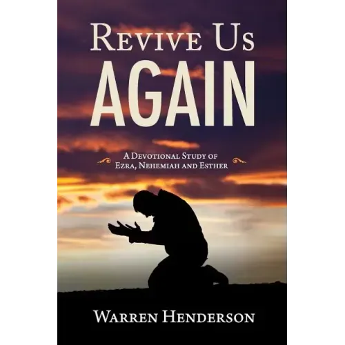 Revive Us Again - A Devotional Study of Ezra, Nehemiah and Esther