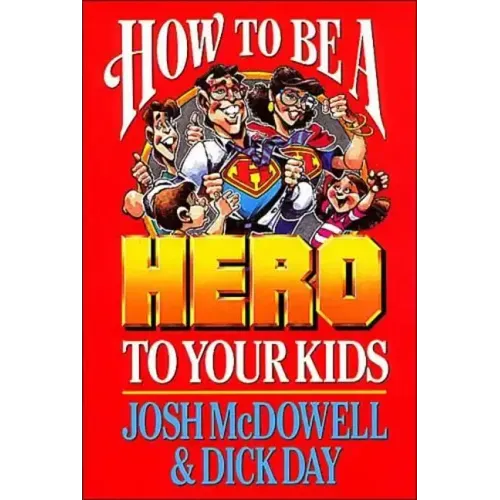 How to Be a Hero to Your Kids