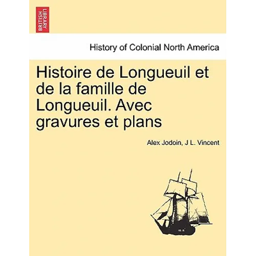 Histoire de Longueuil et de la famille de Longueuil. Avec gravures et plans
