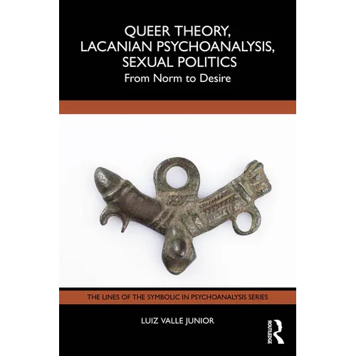 Queer Theory, Lacanian Psychoanalysis, Sexual Politics: From Norm to Desire