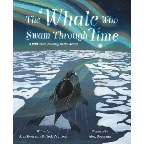 The Whale Who Swam Through Time: A Two-Hundred-Year Journey in the Arctic