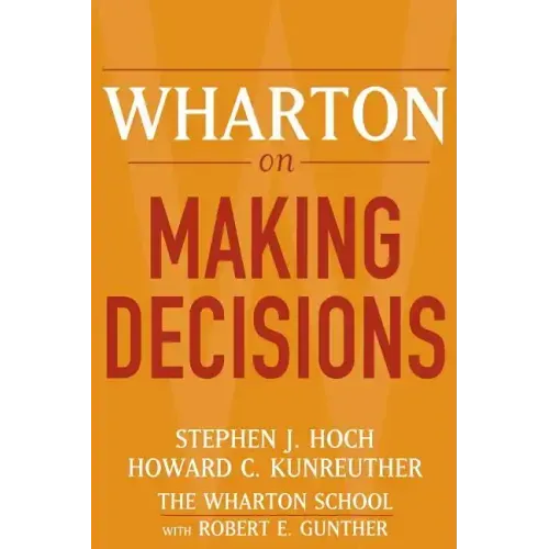Wharton on Making Decisions