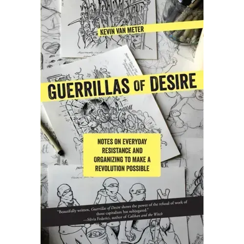 Guerrillas of Desire: Notes on Everyday Resistance and Organizing to Make a Revolution Possible