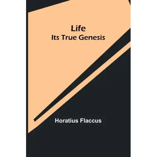 Life: Its True Genesis