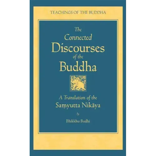 The Connected Discourse of the Buddha: A Translation of the Samyutta Nikaya