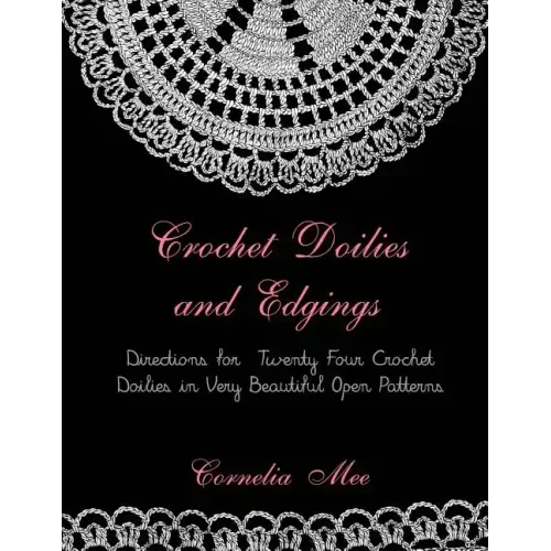 Crochet Doilies and Edgings: Directions for Twenty Four Crochet Doilies in Very Beautiful Patterns