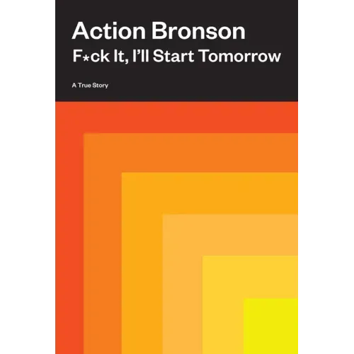 F*ck It, I'll Start Tomorrow: A True Story