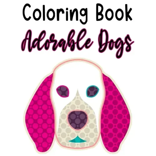 Coloring Book Adorable Dogs: Fun Illustrations And Designs Of Dogs To Trace And Color, Kids Coloring And Activity Pages