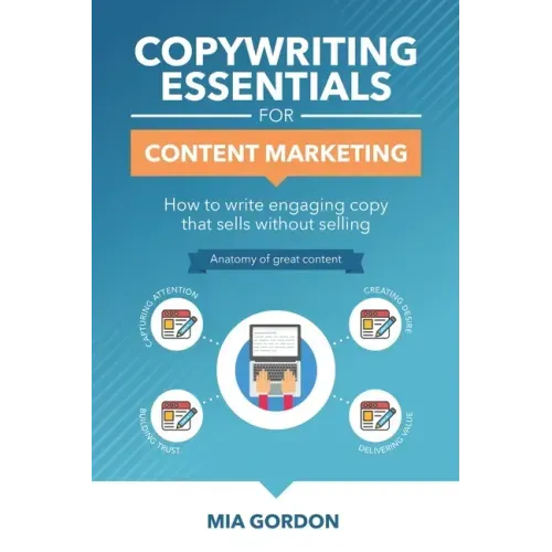 Copywriting Essentials For Content Marketing: How to write engaging copy that sells without selling.