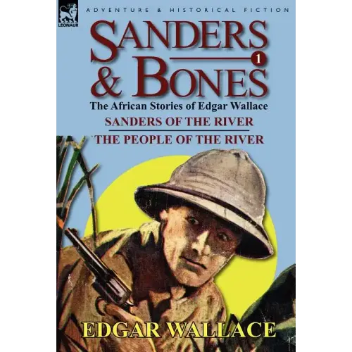 Sanders & Bones-The African Adventures: 1-Sanders of the River & the People of the River