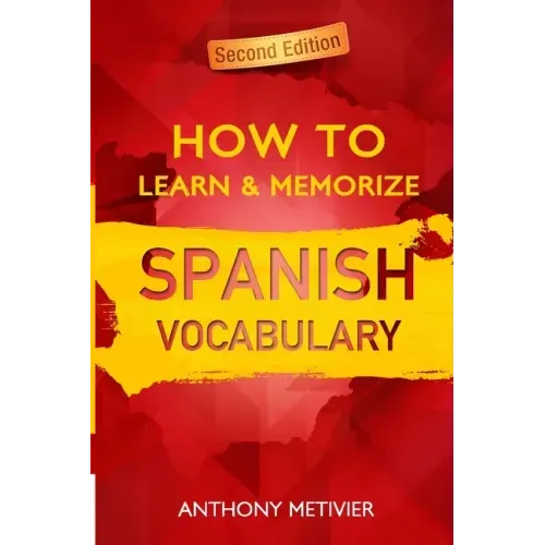 How to Learn and Memorize Spanish Vocabulary: Using A Memory Palace Specifically Designed For The Spanish Language