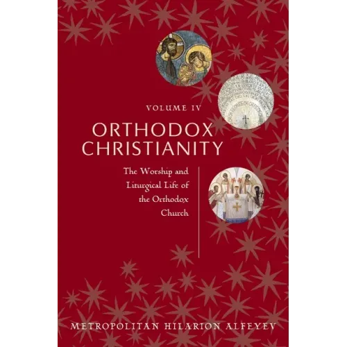 Orthodox Christianity Volume IV: The Worship and Liturgical Life of the Orthodox Church