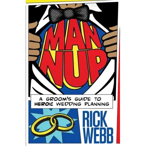 Man Nup: A Groom's Guide to Heroic Wedding Planning