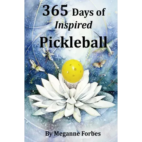 365 Days of Inspired Pickleball: Read this book and it will make you a better player...guaranteed!
