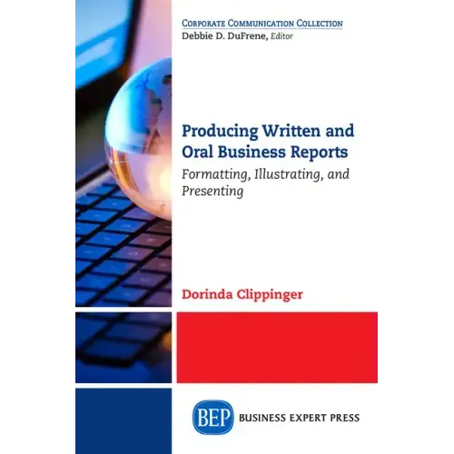 Producing Written and Oral Business Reports: Formatting, Illustrating, and Presenting