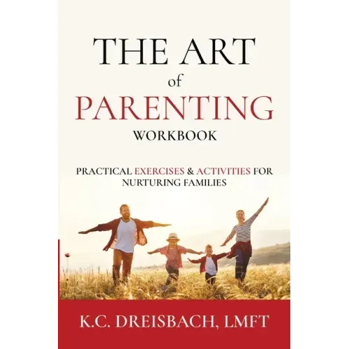 The Art of Parenting Workbook: Practical Exercises and Activities for Nurturing Families