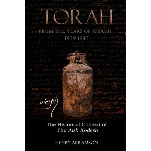 Torah from the Years of Wrath 1939-1943: The Historical Context of the Aish Kodesh