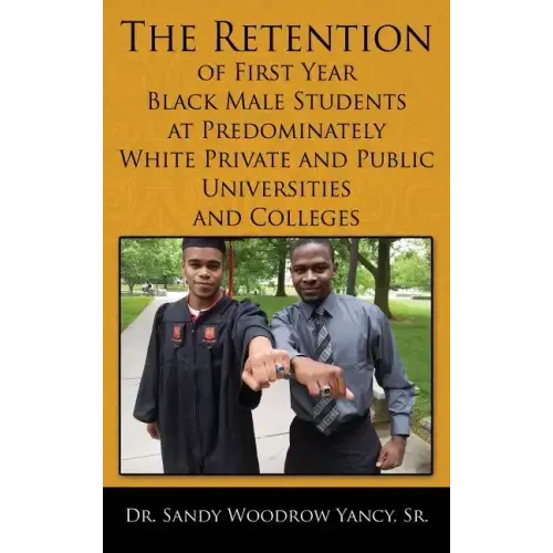 The Retention of First Year Black Male Students at Predominately White Private and Public Universities and Colleges