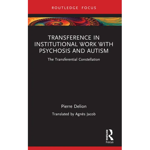 Transference in Institutional Work with Psychosis and Autism: The Transferential Constellation