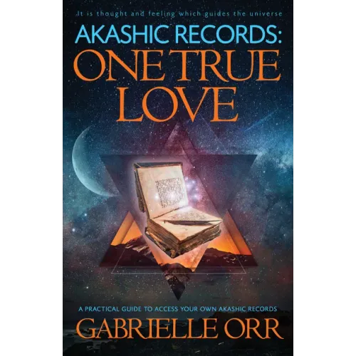 Akashic Records: One True Love: A Practical Guide to Access Your Own Akashic Records