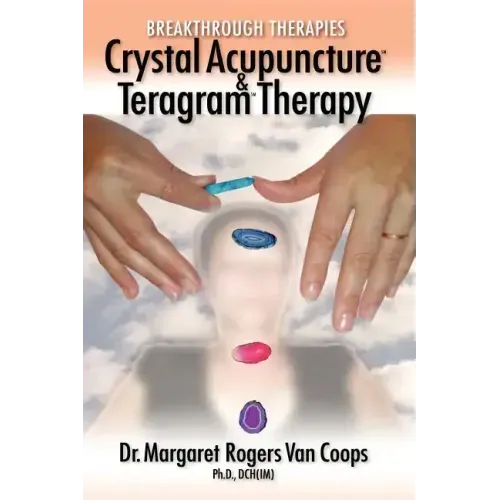 Breakthrough Therapies: Crystal Acupuncture and Teragram Therapy