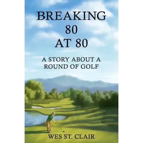 Breaking 80 at 80: A Story About a Round of Golf