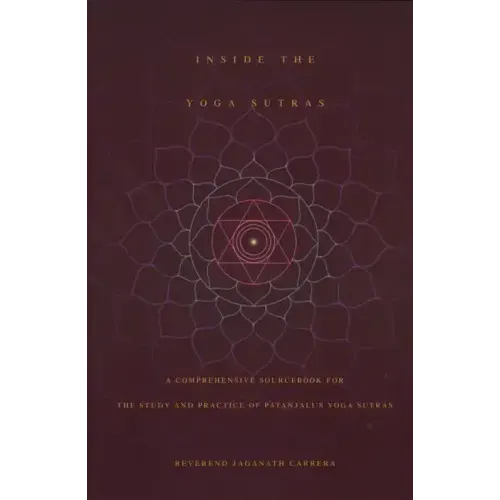 Inside the Yoga Sutras: A Comprehensive Sourcebook for the Study & Practice of Patanjali's Yoga Sutras