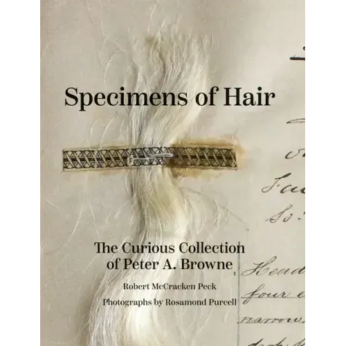 Specimens of Hair: The Curious Collection of Peter A. Browne
