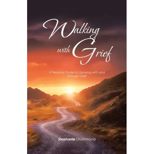 Walking with Grief: A Personal Guide to Growing with and Through Grief