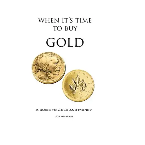 When It's Time To Buy Gold: A Guide to Gold and Money