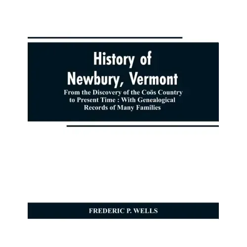History of Newbury, Vermont: from the discovery of the Coös country to present time: with genealogical records of many famili