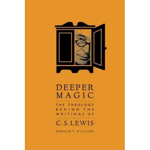 Deeper Magic: The Theology Behind the Writings of C.S. Lewis